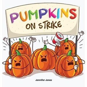 Pumpkins on Strike: A Funny Halloween Rhyming Read Aloud -- Jennifer Jones